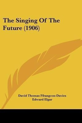 The Singing Of The Future (1906)(English, Paperback, Ffrangcon-Davies David Thomas)