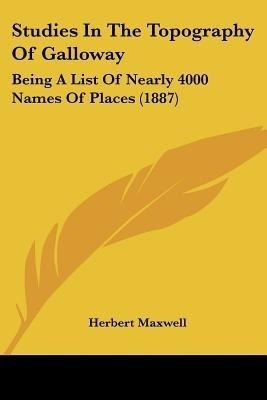 Studies In The Topography Of Galloway(English, Paperback, Maxwell Herbert Sir)