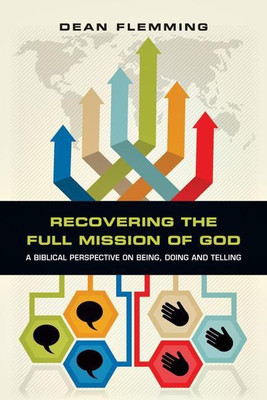 Recovering the Full Mission of God - A Biblical Perspective on Being, Doing and Telling(English, Paperback, Flemming Dean)