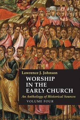 Worship in the Early Church: Volume 4(English, Hardcover, Johnson Lawrence J.)