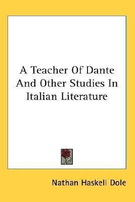 A Teacher Of Dante And Other Studies In Italian Literature(English, Paperback, Dole Nathan Haskell)