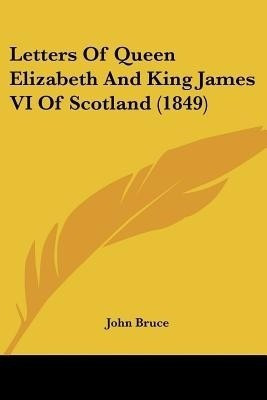 Letters Of Queen Elizabeth And King James VI Of Scotland (1849)(English, Paperback, unknown)