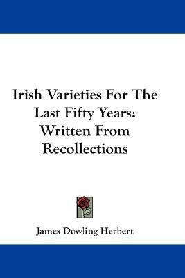 Irish Varieties For The Last Fifty Years(English, Paperback, Herbert James Dowling)