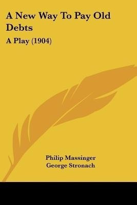 A New Way To Pay Old Debts(English, Paperback, Massinger Philip)