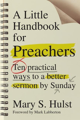 A Little Handbook for Preachers - Ten Practical Ways to a Better Sermon by Sunday(English, Paperback, Hulst Mary S.)
