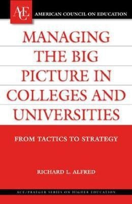 Managing the Big Picture in Colleges and Universities(English, Hardcover, Alfred Richard L.)
