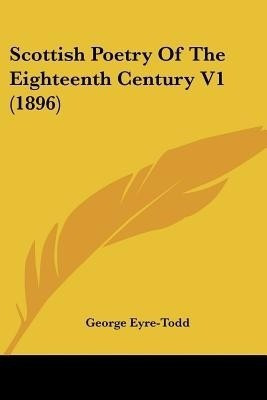 Scottish Poetry Of The Eighteenth Century V1 (1896)(English, Paperback, unknown)