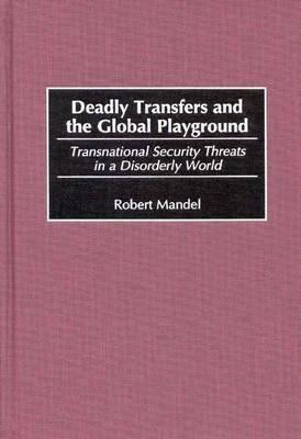 Deadly Transfers and the Global Playground(English, Hardcover, Mandel Robert)