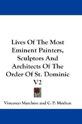 Lives Of The Most Eminent Painters, Sculptors And Architects Of The Order Of St. Dominic V2(English, Paperback, Marchese Vincenzo)