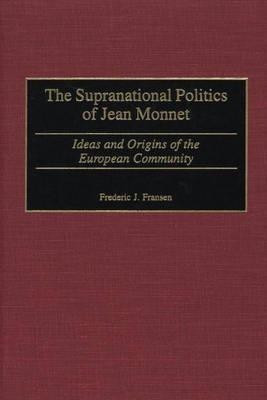 The Supranational Politics of Jean Monnet(English, Hardcover, Fransen Frederic J.)