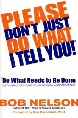 Please Don't Just Do What I Tell You! Do What Needs to Be Done(English, Hardcover, Nelson Bob B)