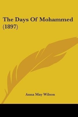 The Days Of Mohammed (1897)(English, Paperback, Wilson Anna May)