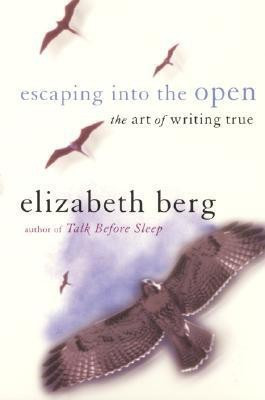 Escaping Into the Open  - The Art of Writing True(English, Paperback, Berg Elizabeth)