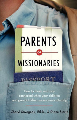 Parents of Missionaries - How to Thrive and Stay Connected When Your Children and Grandchildren Serve Cross-Culturally(English, Paperback, Savageau Cheryl)
