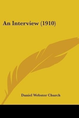 An Interview (1910)(English, Paperback, Church Daniel Webster)
