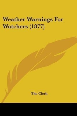 Weather Warnings For Watchers (1877)(English, Paperback, The Clerk)