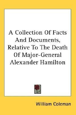 A Collection Of Facts And Documents, Relative To The Death Of Major-General Alexander Hamilton(English, Paperback, unknown)