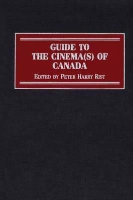 Guide to the Cinema(s) of Canada(English, Hardcover, Rist Peter)