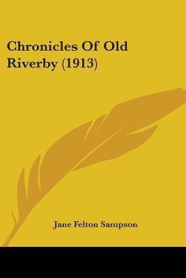 Chronicles Of Old Riverby (1913)(English, Paperback, Sampson Jane Felton)