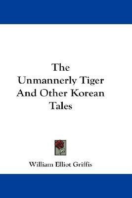 The Unmannerly Tiger And Other Korean Tales(English, Paperback, Griffis William Elliot)