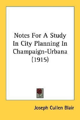 Notes For A Study In City Planning In Champaign-Urbana (1915)(English, Paperback, unknown)