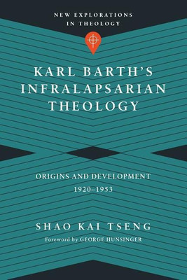 Karl Barth`s Infralapsarian Theology - Origins and Development, 1920-1953(English, Paperback, Tseng Shao Kai)