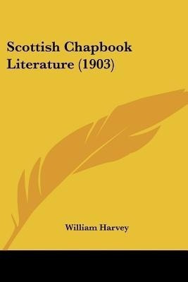 Scottish Chapbook Literature (1903)(English, Paperback, Harvey William)