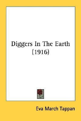 Diggers In The Earth (1916)(English, Paperback, Tappan Eva March)