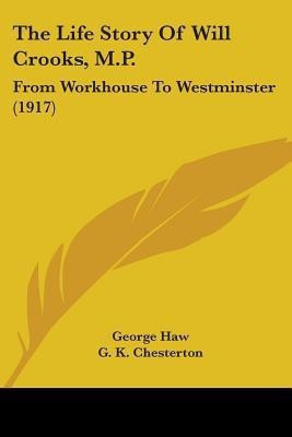 The Life Story Of Will Crooks, M.P.(English, Paperback, Haw George)