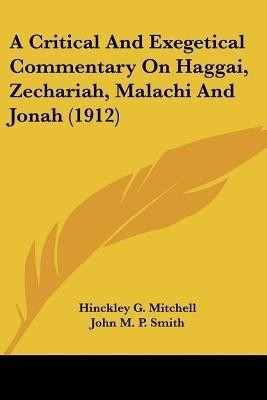 A Critical And Exegetical Commentary On Haggai, Zechariah, Malachi And Jonah (1912)(English, Paperback, Mitchell Hinckley G)