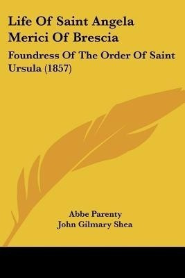 Life Of Saint Angela Merici Of Brescia(English, Paperback, Parenty Abbe)