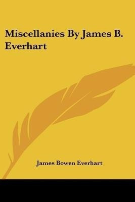 Miscellanies By James B. Everhart(English, Paperback, Everhart James Bowen)