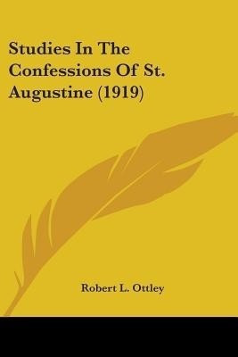 Studies In The Confessions Of St. Augustine (1919)(English, Paperback, Ottley Robert L)