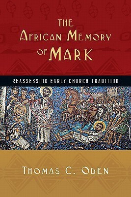 The African Memory of Mark - Reassessing Early Church Tradition(English, Paperback, Oden Thomas C.)