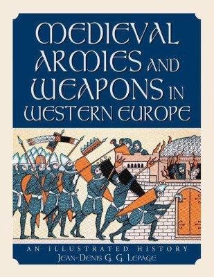 Medieval Armies and Weapons in Western Europe(English, Paperback, Lepage Jean-Denis G.G.)