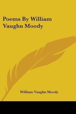 Poems By William Vaughn Moody(English, Paperback, Moody William Vaughn)