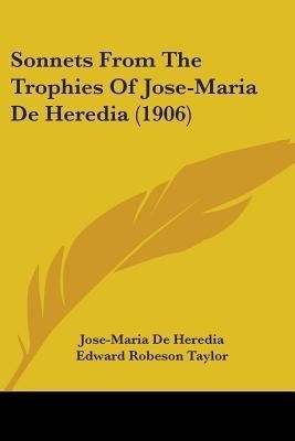 Sonnets From The Trophies Of Jose-Maria De Heredia (1906)(English, Paperback, Heredia Jose-Maria De)