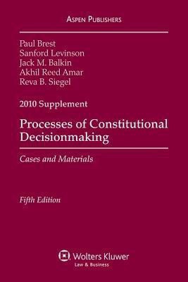 Processes of Constitutional Decisionmaking, 2010 Supplement(English, Paperback, Brest Paul Professor J D)
