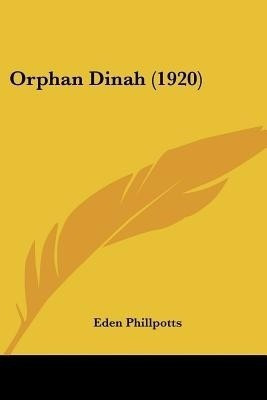 Orphan Dinah (1920)(English, Paperback, Phillpotts Eden)