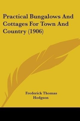 Practical Bungalows And Cottages For Town And Country (1906)(English, Paperback, unknown)