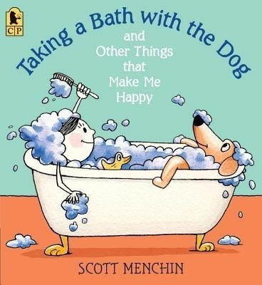 Taking a Bath with the Dog and Other Things that Make Me Happy(English, Paperback, Menchin Scott)