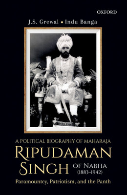 A Political Biography of Maharaja Ripudaman Singh of Nabha  - Paramountcy, Patriotism and the Panth(English, Hardcover, Grewal J.S. Professor)