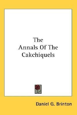 The Annals Of The Cakchiquels(English, Paperback, Brinton Daniel Garrison)