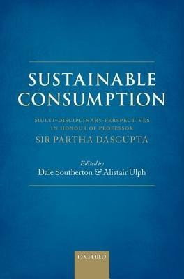 Sustainable Consumption  - Multi - disciplinary Perspectives In Honour of Professor Sir Partha Dasgupta(English, Hardcover, unknown)