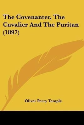 The Covenanter, The Cavalier And The Puritan (1897)(English, Paperback, Temple Oliver Perry)
