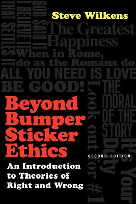 Beyond Bumper Sticker Ethics - An Introduction to Theories of Right and Wrong(English, Paperback, Wilkens Steve)