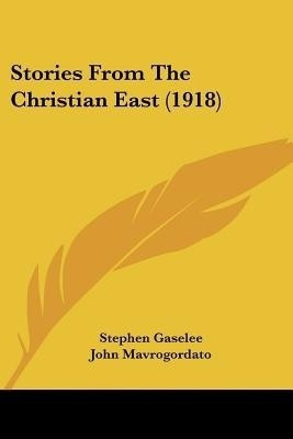 Stories From The Christian East (1918)(English, Paperback, Gaselee Stephen)