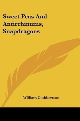 Sweet Peas And Antirrhinums, Snapdragons(English, Paperback, Cuthbertson William)