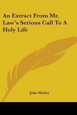 An Extract From Mr. Law's Serious Call To A Holy Life(English, Paperback, Wesley John)