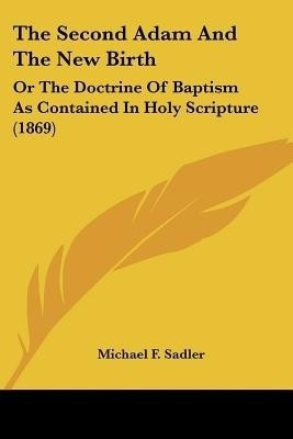 The Second Adam And The New Birth(English, Paperback, Sadler Michael F)